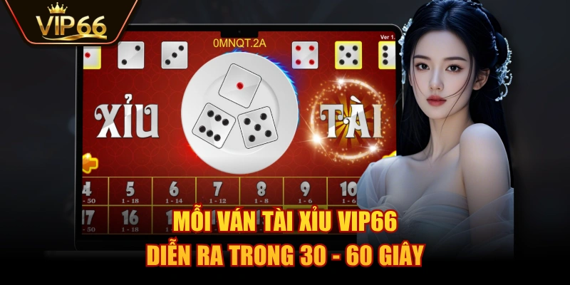 Mỗi ván Tài Xỉu VIP66 diễn ra trong 30 - 60 giây